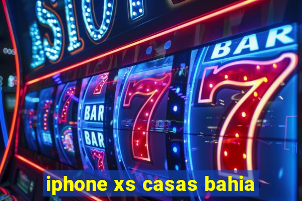 iphone xs casas bahia