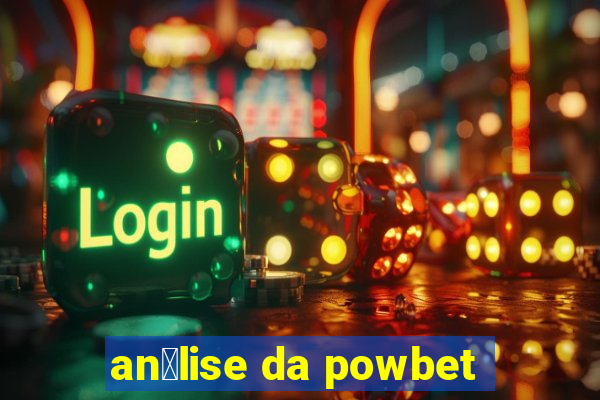 an谩lise da powbet