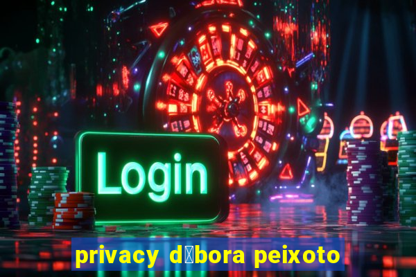 privacy d茅bora peixoto