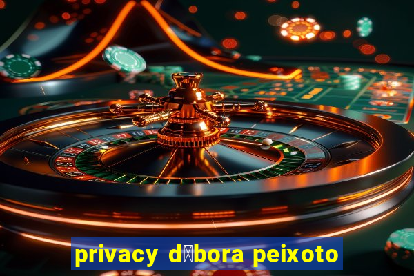 privacy d茅bora peixoto