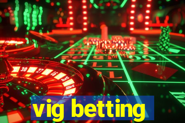 vig betting