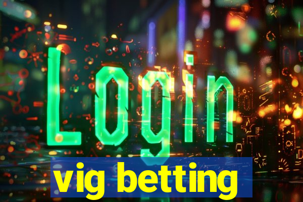 vig betting