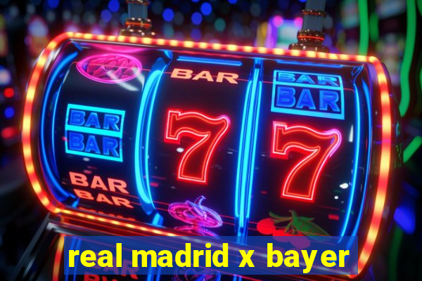 real madrid x bayer