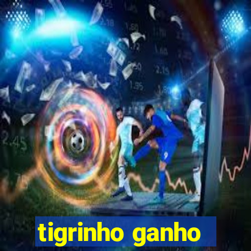 tigrinho ganho