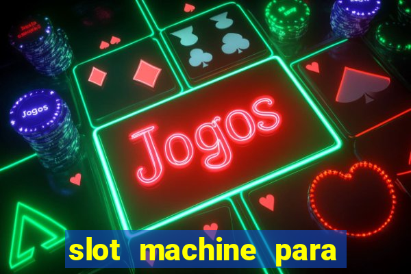 slot machine para ser rico