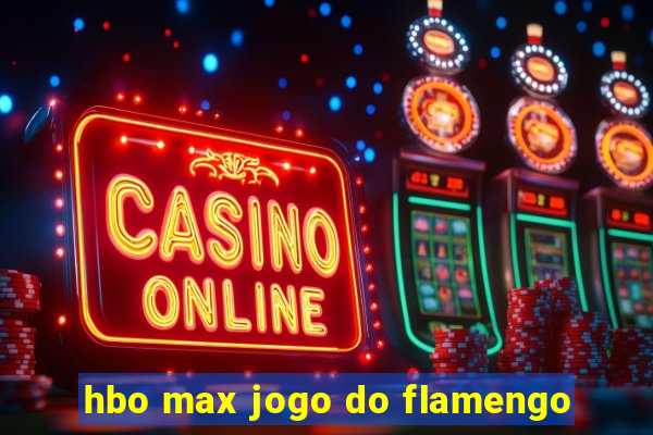 hbo max jogo do flamengo