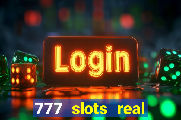 777 slots real cash game