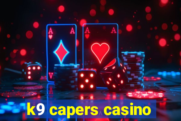 k9 capers casino