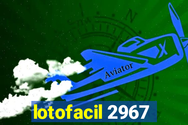 lotofacil 2967