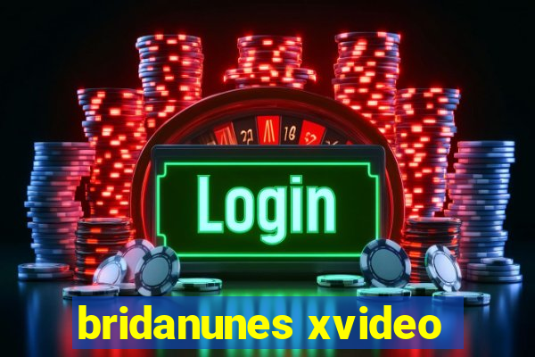 bridanunes xvideo