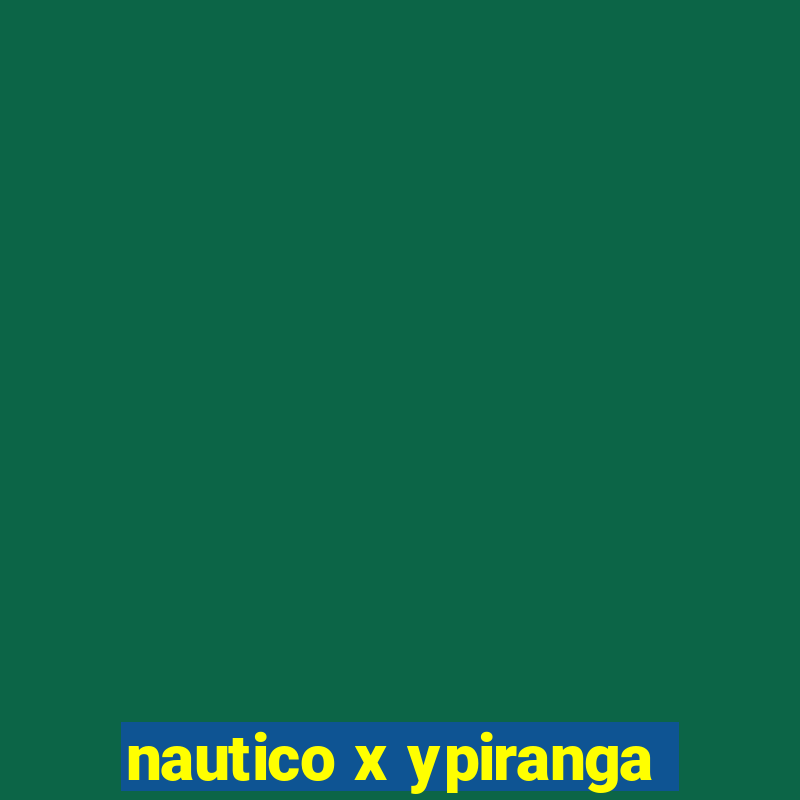 nautico x ypiranga