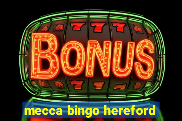 mecca bingo hereford