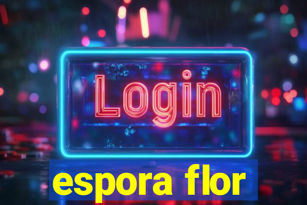 espora flor