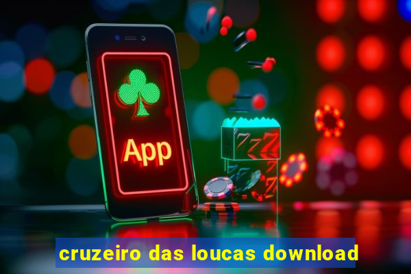 cruzeiro das loucas download