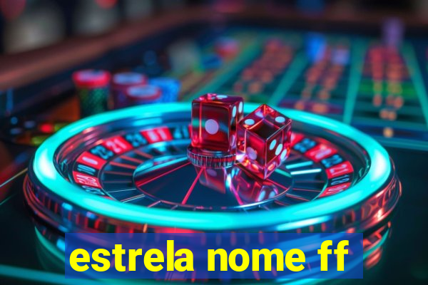 estrela nome ff