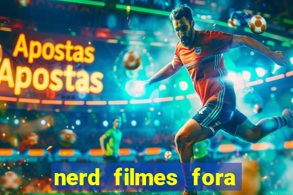 nerd filmes fora do ar