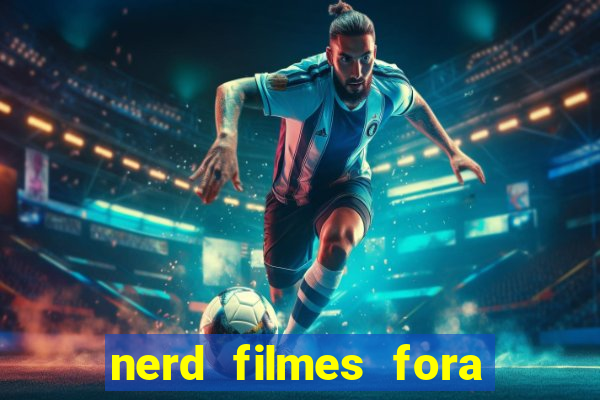 nerd filmes fora do ar