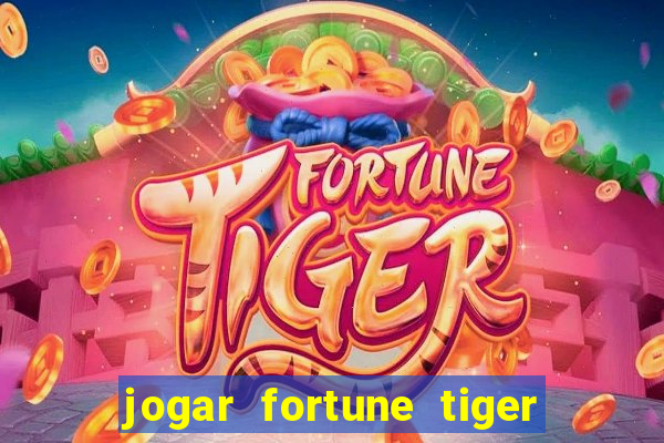 jogar fortune tiger sem dinheiro