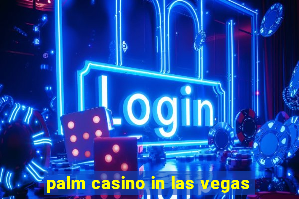 palm casino in las vegas