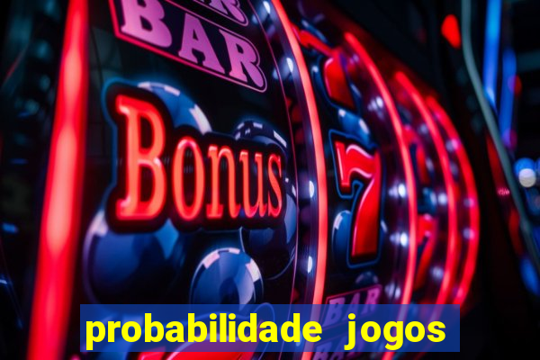 probabilidade jogos de hoje