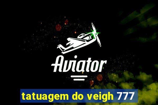 tatuagem do veigh 777