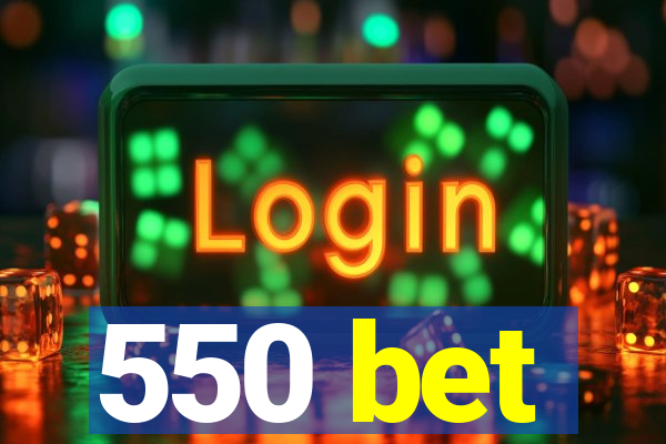 550 bet