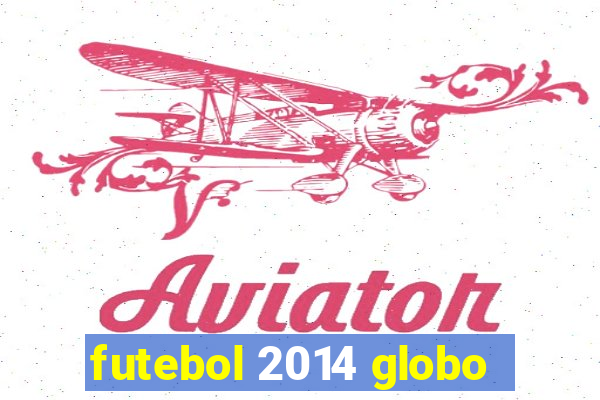 futebol 2014 globo