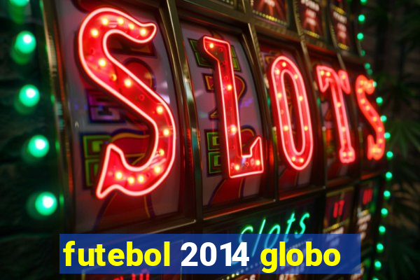 futebol 2014 globo