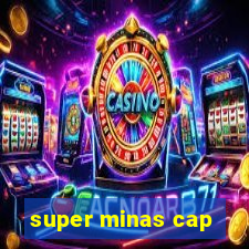 super minas cap