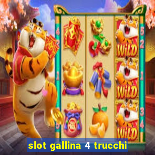 slot gallina 4 trucchi