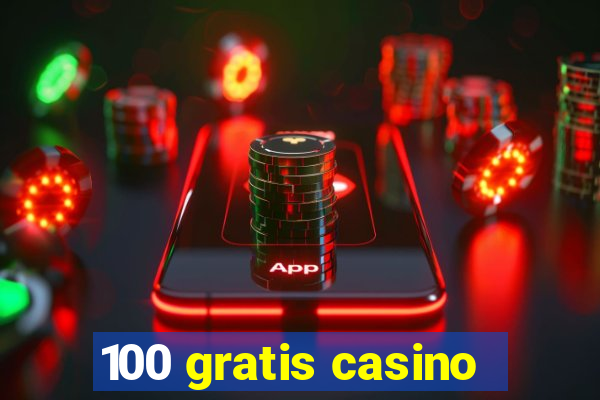 100 gratis casino