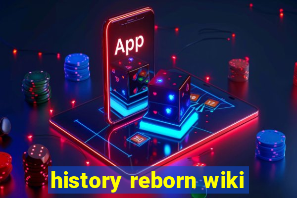 history reborn wiki