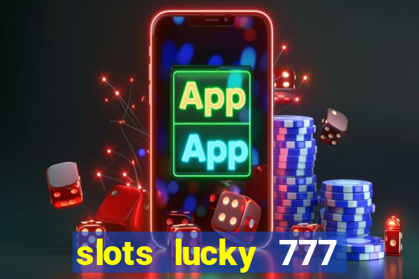 slots lucky 777 money games