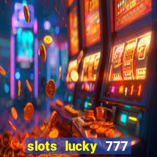 slots lucky 777 money games