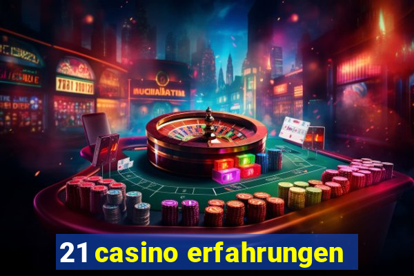 21 casino erfahrungen