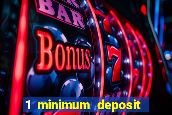 1 minimum deposit casino 2019