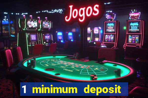 1 minimum deposit casino 2019