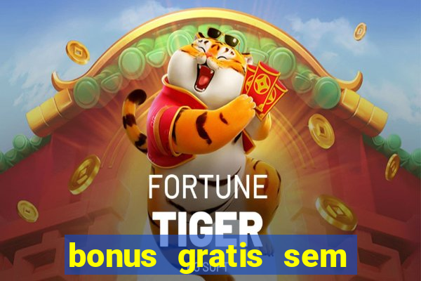 bonus gratis sem deposito cassino