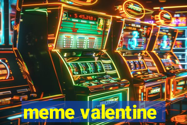 meme valentine