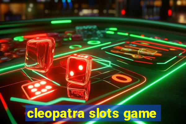 cleopatra slots game