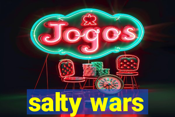 salty wars