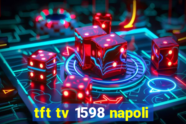 tft tv 1598 napoli