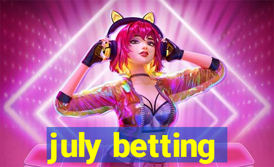 july betting