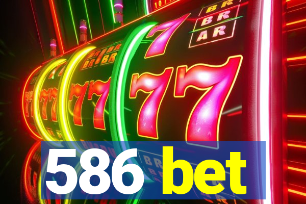 586 bet