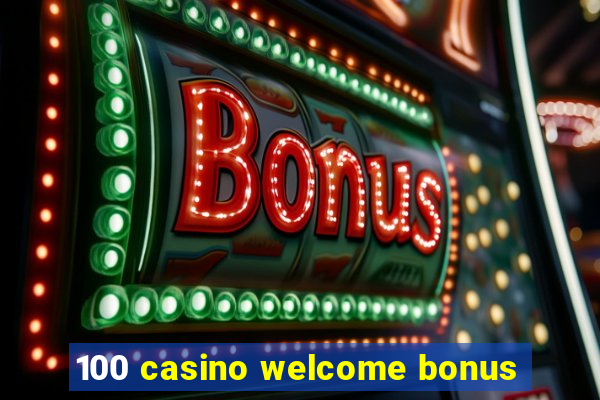 100 casino welcome bonus