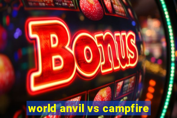 world anvil vs campfire