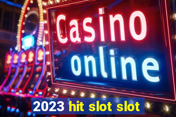 2023 hit slot slot