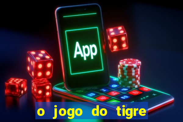 o jogo do tigre que ganha dinheiro