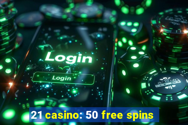 21 casino: 50 free spins