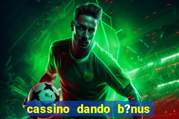 cassino dando b?nus no cadastro